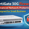 Why Small Businesses Choose FortiGate 30G Firewall for Advanced Network Security