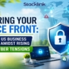 Securing Your Office Front Defending US Business Networks Amidst Rising Global Cyber Tensions - Stacklink USA